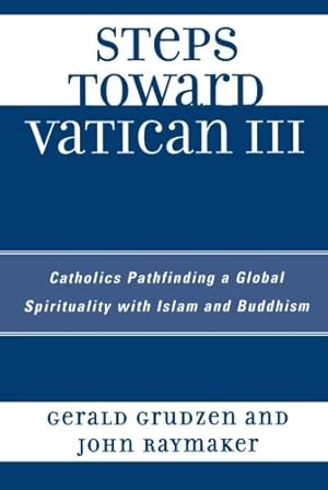 Immagine del venditore per Steps Toward Vatican III: Catholics Pathfinding a Global Spirituality with Islam and Buddhism by Grudzen, Gerald, Raymaker, John [Paperback ] venduto da booksXpress