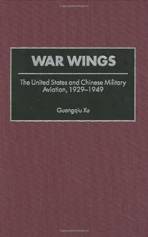 Bild des Verkufers fr War Wings: The United States and Chinese Military Aviation, 1929-1949 (Contributions in Military Studies) by Xu, Guangqiu [Hardcover ] zum Verkauf von booksXpress