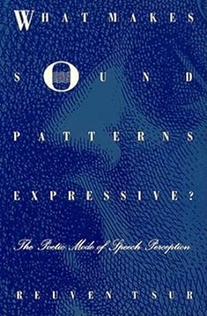 Immagine del venditore per What Makes Sound Patterns Expressive?: The Poetic Mode of Speech Perception (Sound and Meaning: The Roman Jakobson Series in Linguistics and Poetics) by Tsur, Reuven [Paperback ] venduto da booksXpress