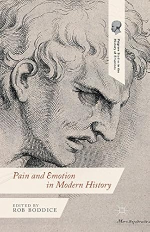 Seller image for Pain and Emotion in Modern History (Palgrave Studies in the History of Emotions) by Boddice, Robert Gregory [Paperback ] for sale by booksXpress