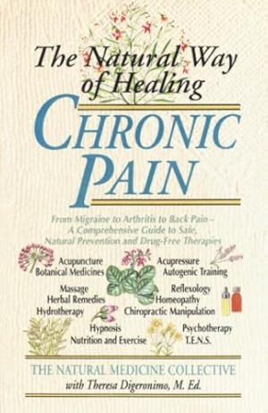 Immagine del venditore per The Natural Way of Healing Chronic Pain: From Migraine to Arthritis to Back Pain - A Comprehensive Guide to Safe, Natural Prevention and Drug-Free Therapies by Natural Medicine Collective [Paperback ] venduto da booksXpress