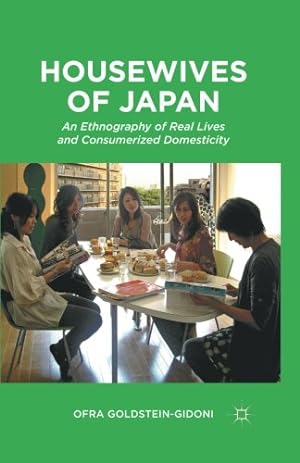 Seller image for Housewives of Japan: An Ethnography of Real Lives and Consumerized Domesticity by Goldstein-Gidoni, O. [Paperback ] for sale by booksXpress