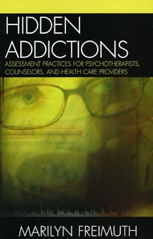 Imagen del vendedor de Hidden Addictions: Assessment Practices for Psychotherapists, Counselors, and Health Care Providers by Freimuth, Marilyn [Paperback ] a la venta por booksXpress