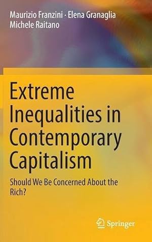 Seller image for Extreme Inequalities in Contemporary Capitalism: Should We Be Concerned About the Rich? by Franzini, Maurizio, Granaglia, Elena, Raitano, Michele [Hardcover ] for sale by booksXpress