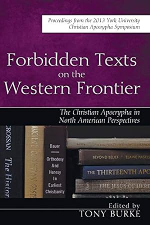 Seller image for Forbidden Texts on the Western Frontier: The Christian Apocrypha from North American Perspectives: Proceedings from the 2013 York University Christian Apocrypha Symposium [Soft Cover ] for sale by booksXpress
