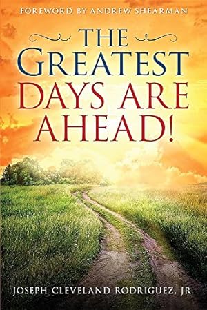 Seller image for The Greatest Days Are Ahead! by Rodriguez, Jr Joseph Cleveland [Paperback ] for sale by booksXpress