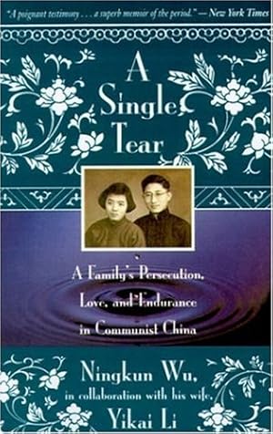 Seller image for A Single Tear: A Family's Persecution, Love, and Endurance in Communist China by Wu, Ningkun, Li, Yikai [Paperback ] for sale by booksXpress