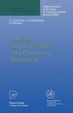 Seller image for Certified Tropical Timber and Consumer Behaviour: The Impact of a Certification Scheme for Tropical Timber from Sustainable Forest Management on German Demand (Environmental and Resource Economics) by Brockmann, Karl L., Hemmelskamp, Jens, Hohmeyer, Olav [Paperback ] for sale by booksXpress