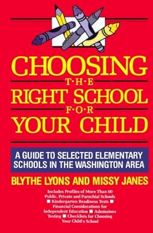 Immagine del venditore per Choosing the Right School for Your Child: A Guide to Selected Elementary Schools in the Washington Area by Lyons, Blythe, Janes, Missy [Paperback ] venduto da booksXpress