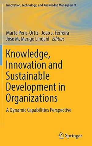 Immagine del venditore per Knowledge, Innovation and Sustainable Development in Organizations: A Dynamic Capabilities Perspective (Innovation, Technology, and Knowledge Management) [Hardcover ] venduto da booksXpress