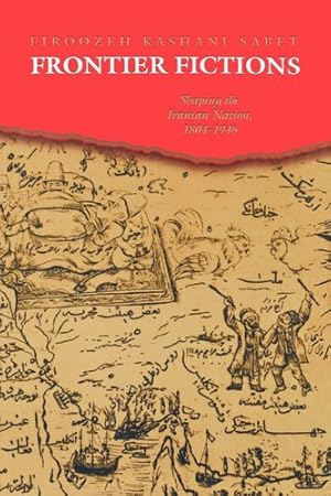 Seller image for Frontier Fictions: Shaping the Iranian Nation, 1804-1946 by Kashani-Sabet, Firoozeh [Paperback ] for sale by booksXpress