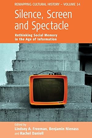 Bild des Verkufers fr Silence, Screen, and Spectacle: Rethinking Social Memory in the Age of Information (Remapping Cultural History) [Paperback ] zum Verkauf von booksXpress
