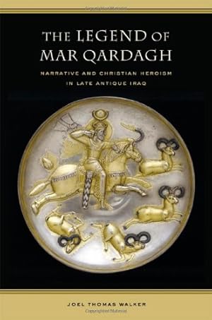 Image du vendeur pour The Legend of Mar Qardagh: Narrative and Christian Heroism in Late Antique Iraq by Walker, Joel [Hardcover ] mis en vente par booksXpress