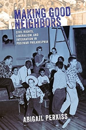 Seller image for Making Good Neighbors: Civil Rights, Liberalism, and Integration in Postwar Philadelphia [Soft Cover ] for sale by booksXpress