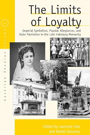 Seller image for The Limits of Loyalty: Imperial Symbolism, Popular Allegiances, and State Patriotism in the Late Habsburg Monarchy (Austrian and Habsburg Studies) [Paperback ] for sale by booksXpress