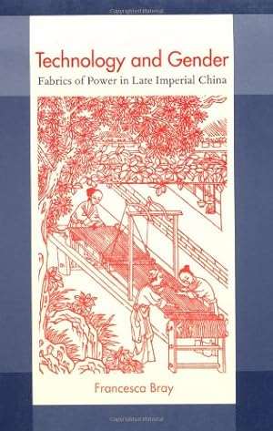 Seller image for Technology and Gender: Fabrics of Power in Late Imperial China (A Philip E. Lilienthal Book) by Bray, Francesca [Paperback ] for sale by booksXpress