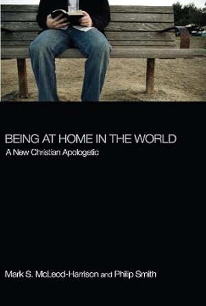 Seller image for Being at Home in the World: A New Christian Apologetic by McLeod-Harrison, Mark S., Phil Smith [Paperback ] for sale by booksXpress