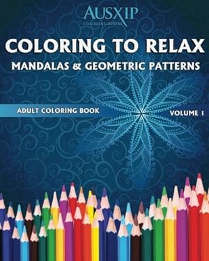 Seller image for Coloring To Relax Mandalas & Geometric Patterns (Adult Coloring Books) (Volume 1) by Brooks, Mary D., Books, Ausxip Coloring [Paperback ] for sale by booksXpress