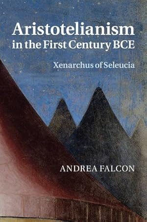Bild des Verkufers fr Aristotelianism in the First Century BCE: Xenarchus of Seleucia by Falcon, Andrea [Paperback ] zum Verkauf von booksXpress