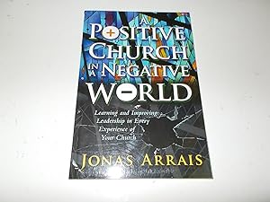 Seller image for A Positive Church in a Negative World : Learning and Improving Leadership in Every Experience of Your Church for sale by Paradise Found Books
