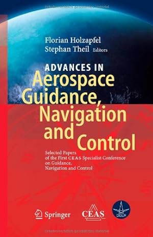 Immagine del venditore per Advances in Aerospace Guidance, Navigation and Control: Selected Papers of the 1st CEAS Specialist Conference on Guidance, Navigation and Control [Hardcover ] venduto da booksXpress
