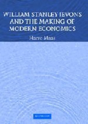 Image du vendeur pour William Stanley Jevons and the Making of Modern Economics (Historical Perspectives on Modern Economics) by Maas, Harro [Hardcover ] mis en vente par booksXpress