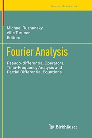 Imagen del vendedor de Fourier Analysis: Pseudo-differential Operators, Time-Frequency Analysis and Partial Differential Equations (Trends in Mathematics) [Paperback ] a la venta por booksXpress