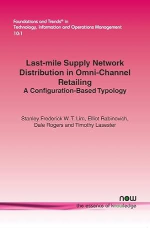 Seller image for Last-mile Supply Network Distribution in Omnichannel Retailing: A Configuration-Based Typology (Foundations and Trends(r) in Technology, Information and Ope) by Lim, Stanley Frederick W. T., Rabinovich, Elliot, Rogers, Dale S., Timothy M. Laseter [Paperback ] for sale by booksXpress