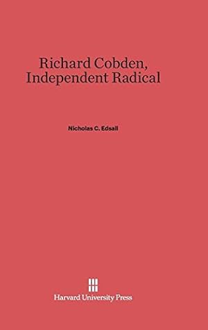 Seller image for Richard Cobden, Independent Radical by Edsall, Nicholas C. [Hardcover ] for sale by booksXpress