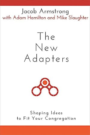 Seller image for The New Adapters: Shaping Ideas to Fit Your Congregation by Armstrong, Jacob, Slaughter, Mike, Hamilton, Adam [Paperback ] for sale by booksXpress