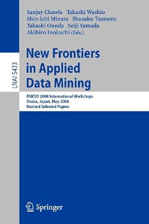 Immagine del venditore per New Frontiers in Applied Data Mining: PAKDD 2008 International Workshops, Osaka, Japan, May 20-23, 2008, Revised Selected Papers (Lecture Notes in Computer Science) [Paperback ] venduto da booksXpress