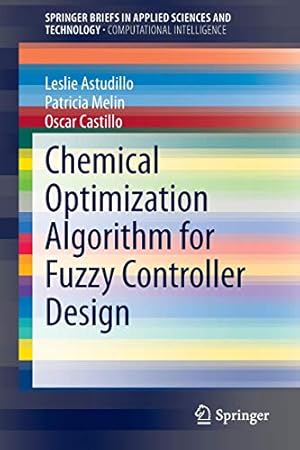 Seller image for Chemical Optimization Algorithm for Fuzzy Controller Design (SpringerBriefs in Applied Sciences and Technology) [Soft Cover ] for sale by booksXpress