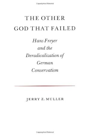 Image du vendeur pour The Other God that Failed: Hans Freyer and the Deradicalization of German Conservatism by Jerry Z. Muller [Paperback ] mis en vente par booksXpress