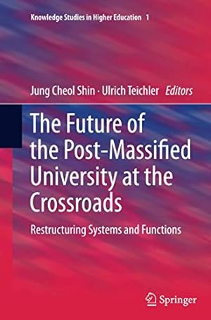 Bild des Verkufers fr The Future of the Post-Massified University at the Crossroads: Restructuring Systems and Functions (Knowledge Studies in Higher Education) [Paperback ] zum Verkauf von booksXpress