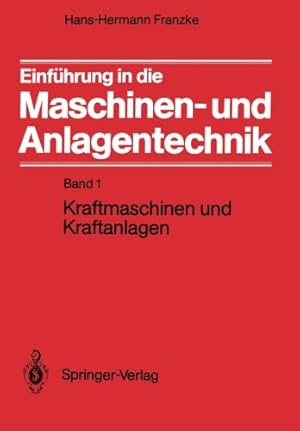 Seller image for Einführung in die Maschinen- und Anlagentechnik: Band 1: Kraftmaschinen und Kraftanlagen (German Edition) by Franzke, Hans-Hermann [Paperback ] for sale by booksXpress