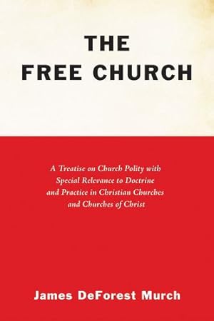 Seller image for The Free Church: A Treatise on Church Polity with Special Relevance to Doctrine and Practice in Christian Churches and Churches of Christ [Soft Cover ] for sale by booksXpress