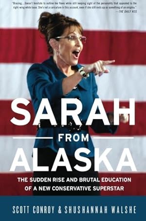 Seller image for Sarah from Alaska: The Sudden Rise and Brutal Education of a New Conservative Superstar by Conroy, Scott, Walshe, Shushannah [Paperback ] for sale by booksXpress