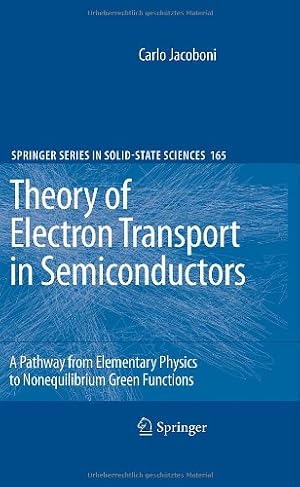 Seller image for Theory of Electron Transport in Semiconductors: A Pathway from Elementary Physics to Nonequilibrium Green Functions (Springer Series in Solid-State Sciences) by Jacoboni, Carlo [Hardcover ] for sale by booksXpress