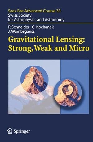 Imagen del vendedor de Gravitational Lensing: Strong, Weak and Micro: Saas-Fee Advanced Course 33 by Schneider, Peter, Kochanek, Christopher, Wambsganss, Joachim [Paperback ] a la venta por booksXpress