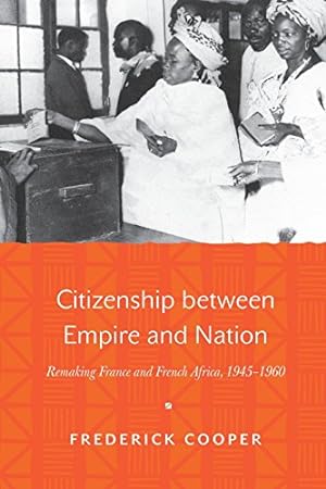 Immagine del venditore per Citizenship between Empire and Nation: Remaking France and French Africa, 19451960 by Cooper, Frederick [Paperback ] venduto da booksXpress