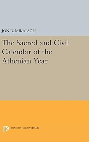 Immagine del venditore per The Sacred and Civil Calendar of the Athenian Year (Princeton Legacy Library) by Mikalson, Jon D. [Hardcover ] venduto da booksXpress