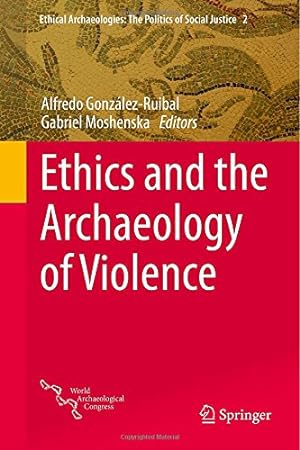 Seller image for Ethics and the Archaeology of Violence (Ethical Archaeologies: The Politics of Social Justice) [Hardcover ] for sale by booksXpress