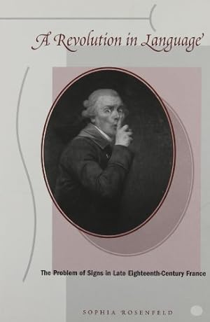 Bild des Verkufers fr A Revolution in Language: The Problem of Signs in Late Eighteenth-Century France by Rosenfeld, Sophia [Paperback ] zum Verkauf von booksXpress