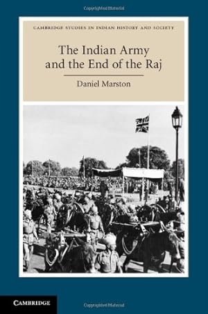 Image du vendeur pour The Indian Army and the End of the Raj (Cambridge Studies in Indian History and Society) by Marston, Daniel [Hardcover ] mis en vente par booksXpress