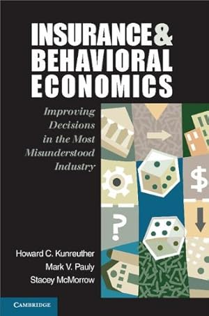 Seller image for Insurance and Behavioral Economics: Improving Decisions in the Most Misunderstood Industry by Kunreuther, Professor Howard C., Pauly, Professor Mark V., McMorrow, Dr Stacey [Hardcover ] for sale by booksXpress