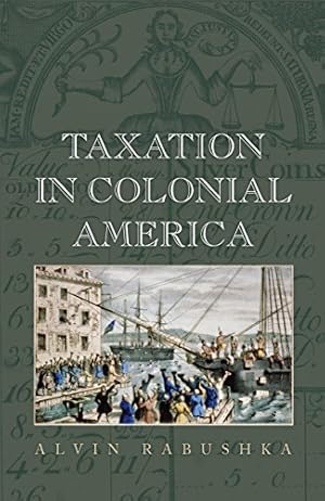 Seller image for Taxation in Colonial America by Rabushka, Alvin [Paperback ] for sale by booksXpress