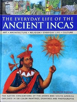 The Everyday Life of the Ancient Incas: Art, Architecture, Religion, Everyday Life, Culture: The ...