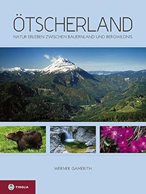 Ötscherland: Natur erleben zwischen Bauernland und Bergwildnis.