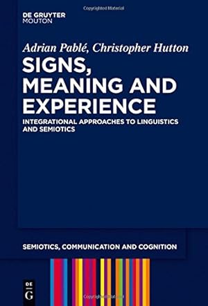 Seller image for Signs, Meaning and Experience: Integrational Approaches to Linguistics and Semiotics (Semiotics, Communication and Cognition) [Hardcover ] for sale by booksXpress