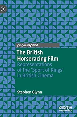 Imagen del vendedor de The British Horseracing Film: Representations of the Sport of Kings in British Cinema by Glynn, Stephen [Hardcover ] a la venta por booksXpress